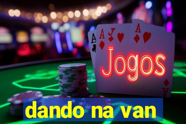 dando na van